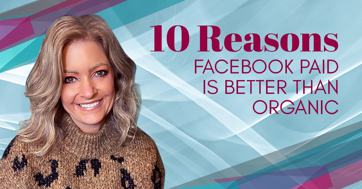10 Reasons Facebook Paid is Better than Organic