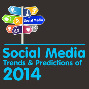 Social Media Trends 2014 – Social Media Predictions – Video and Infographic