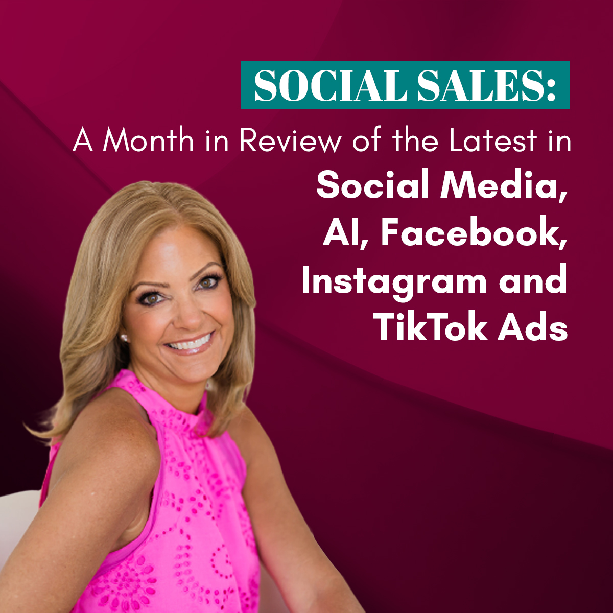 Social Sales: A Month in Review of the Latest in Social Media, AI, Facebook, Instagram, and TikTok Ads